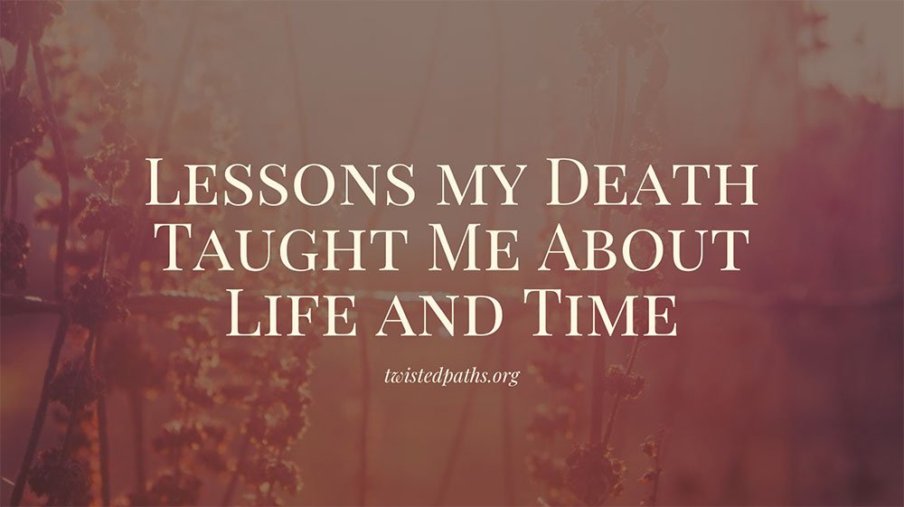 Four Things I Learned When I Faced Death